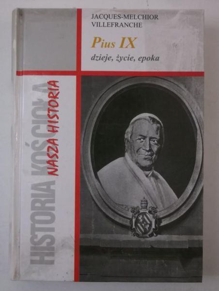 Villefranche Jacques Melchior - Pius IX. Dzieje, życie, epoka
