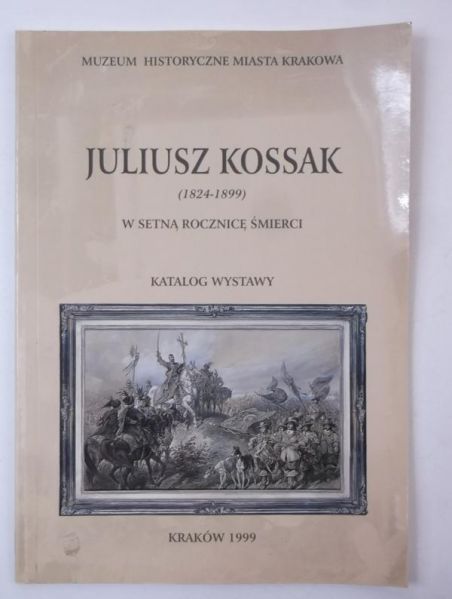 Marek Marta - Juliusz Kossak w setną rocznicę śmierci