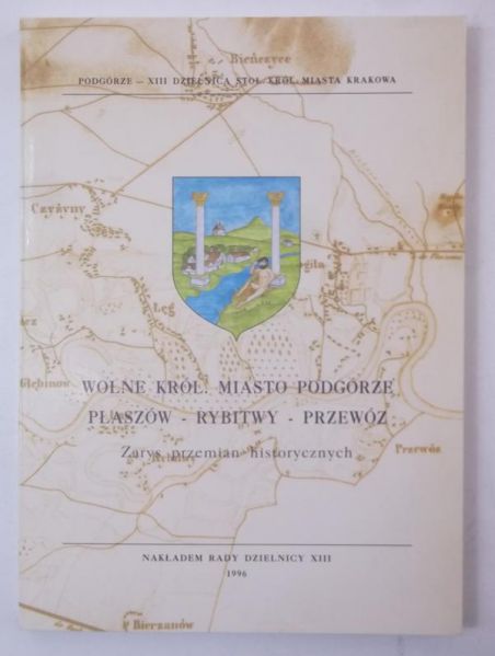 Wolne Król. Miasto Podgórze. Płaszów-Rybitwy-Przewóz