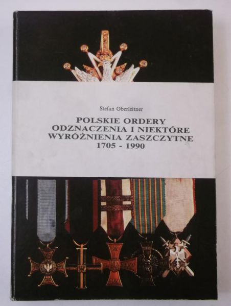 Polskie ordery odznaczenia i niektóre wyróżnienia zaszczytne 1705-1990