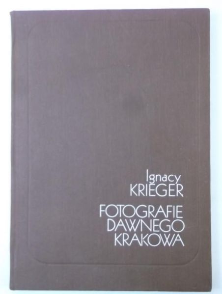 Krieger Ignacy - Fotografie dawnego Krakowa