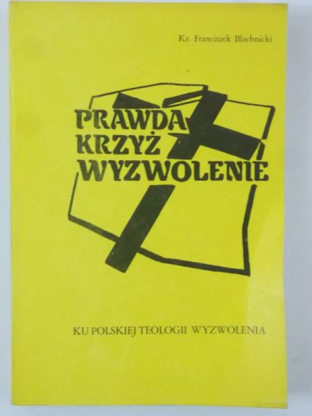 Blachnicki Franciszek - Prawda, krzyż, wyzwolenie