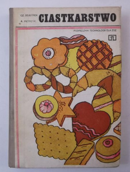 Dojutrek Czesław - Ciastkarstwo. Podręcznik technologii dla ZSZ