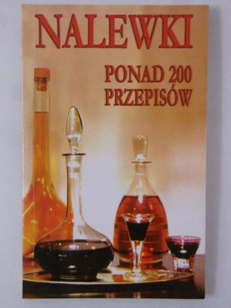 Adamska Elżbieta - Nalewki. Ponad 200 przepisów
