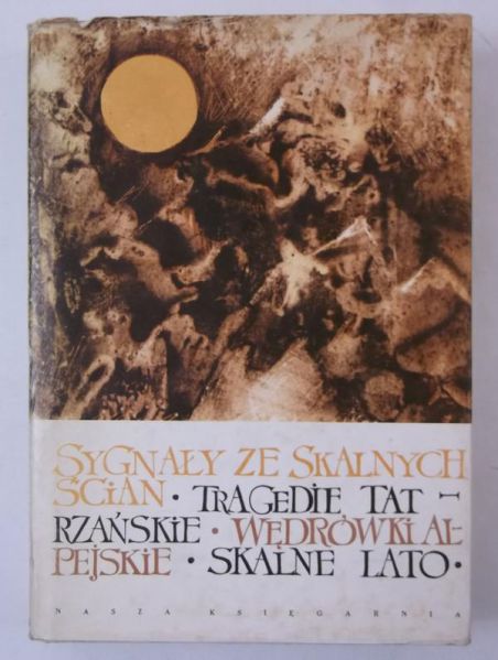 Żuławski Wawrzyniec - Sygnały ze skalnych ścian.Tragedie tatrzańskie.Wędrówki alpejskie.Skalne lato