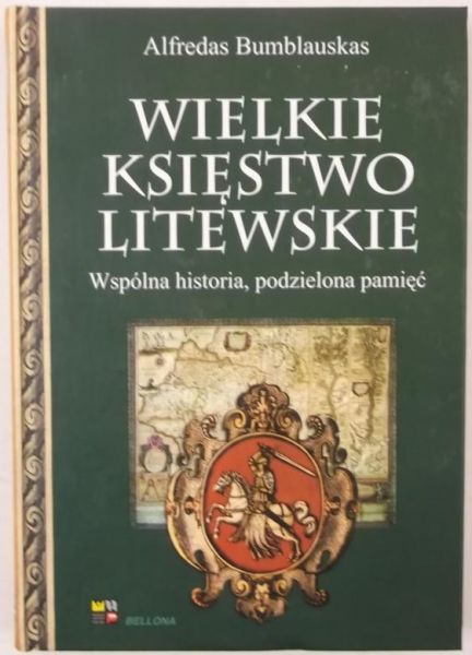 Wielkie Księstwo Litewskie. Wspólna historia, podzielona pamięć.