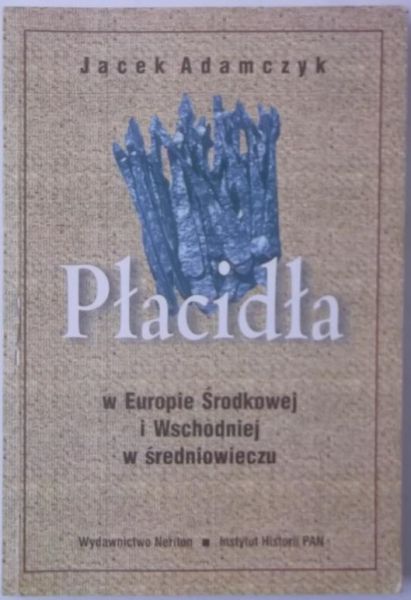 Adamczyk Jacek -  Płacidła w Europie Środkowej i Wschodniej w średniowieczu