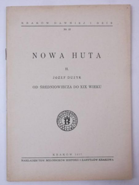 Dużyk Józef - Nowa Huta, tom II, od średniowiecza do XIX wieku