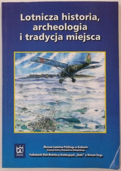Kowalski Robert,    - Lotnicza historia, archeologia i tradycja miejsca
