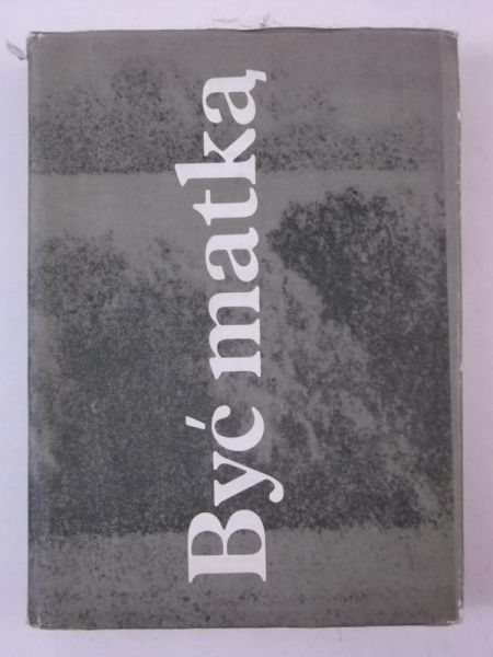 Gałaj Dyzma (wyb.) - Być matką