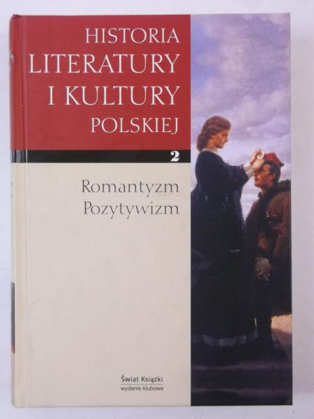 Historia literatury i kultury polskiej. Romantyzm, pozytywizm, tom 2