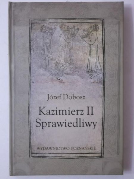 Dobosz Józef - Kazimierz II Sprawiedliwy