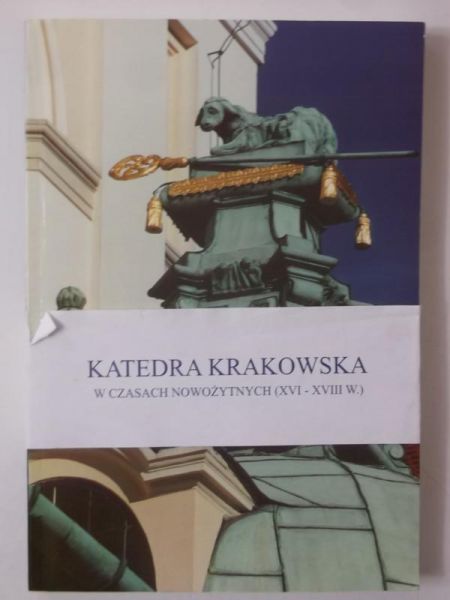 Nowacki Dariusz (red.) - Katedra krakowska w czasach nowożytnych (XVI - XVIII w.)