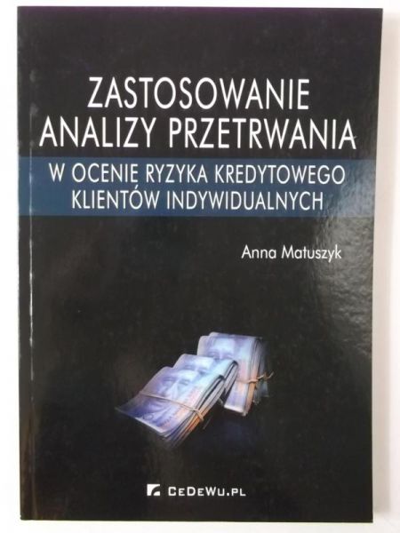 Matuszyk Anna - Zastosowanie analizy przetrwania w ocenie ryzyka kredytowego klientów indywidualnych