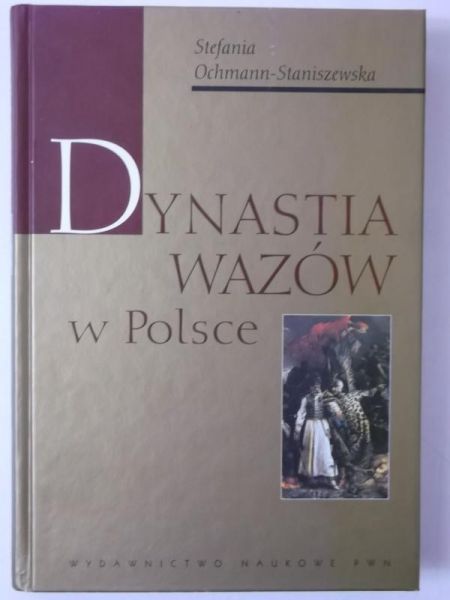 Ochmann-Staniszewska Stefania - Dynastia Wazów w Polsce