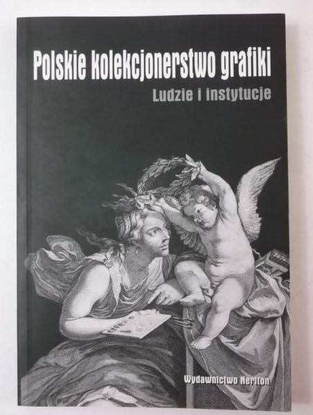 Polskie kolekcjonerstwo grafiki. Ludzie i instytucje