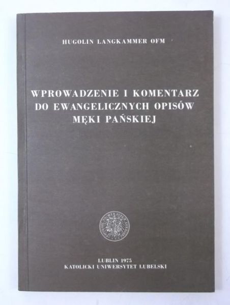Langkammer Hugolin - Wprowadzenie i komentarz do ewangelicznych opisów męki Pańskiej