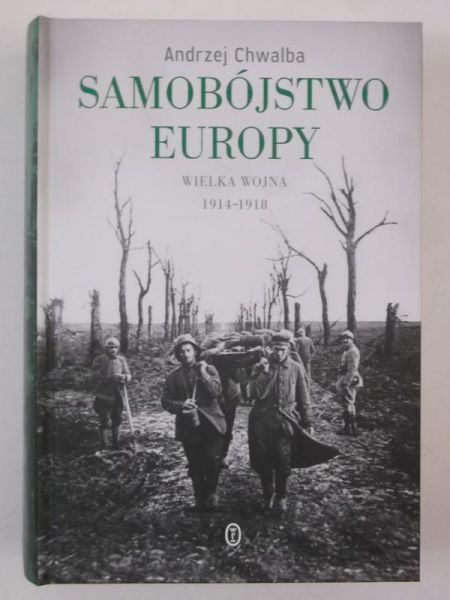 Chwalba Andrzej - Samobójstwo Europy, wielka wojna 1914-1918