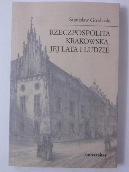 Rzeczpospolita Krakowska, jej lata i ludzie
