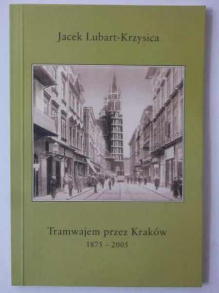 Lubart - Krzysica Jacek - Tramwajem przez Kraków 1875 - 2005