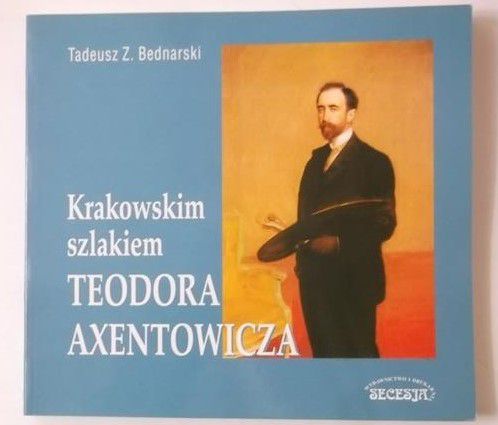 Krakowskim szlakiem Teodora Axentowicza