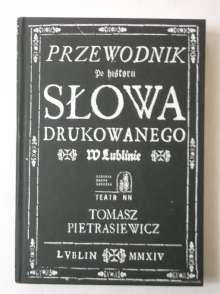 Przewodnik do historii słowa drukowanego w Lublinie