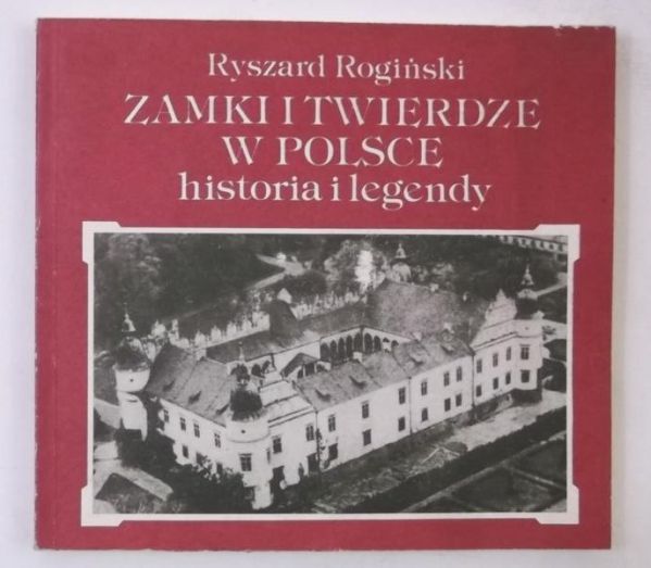 Zamki i twierdze w Polsce. Historia i legendy
