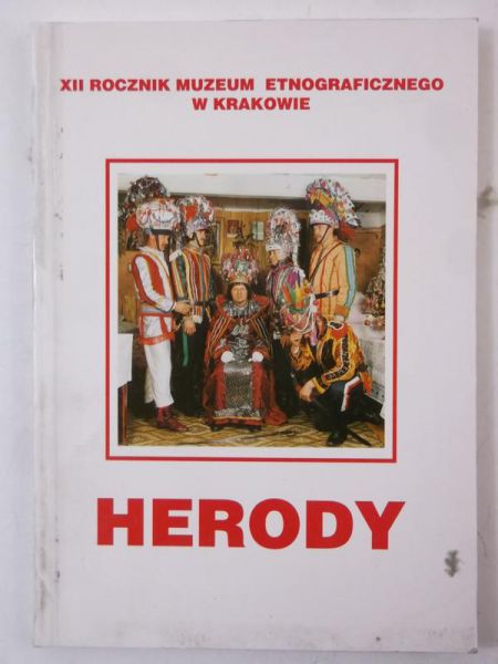 Janicka-Krzywda Urszula (red.) - Herody. XII rocznik Muzeum Etnograficznego w Krakowie