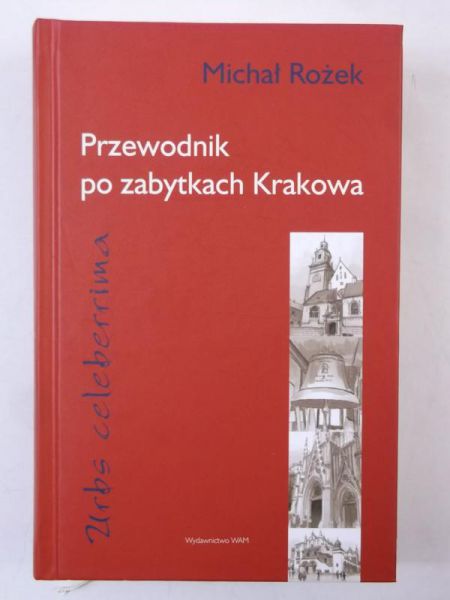Przewodnik po zabytkach Krakowa. Urbs celeberrima