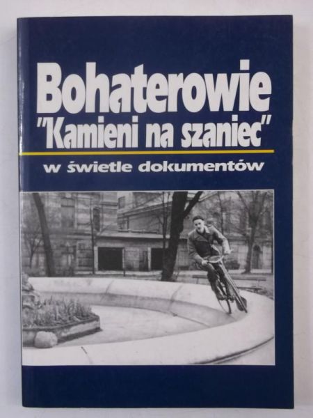 Bohaterowie ,,Kamieni na szaniec" w świetle dokumentów
