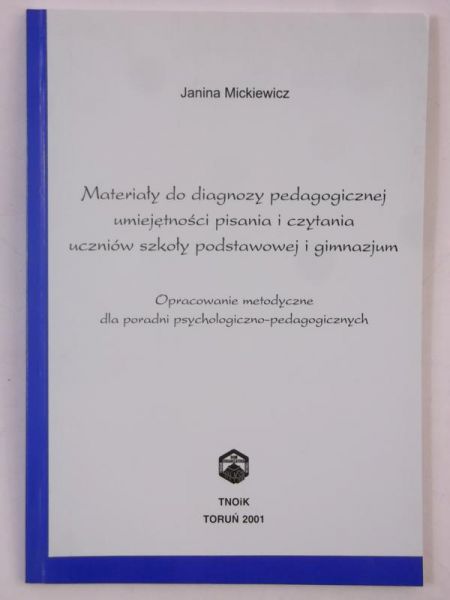 Mickiewicz Janina - Materiały do diagnozy pedagogicznej umiejętności pisania i czytania uczniów szkoły podstawowej i gimnazjum