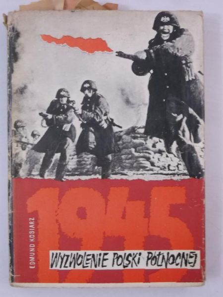 Kosiarz Edmund - Wyzwolenie Polski Północnej 1945