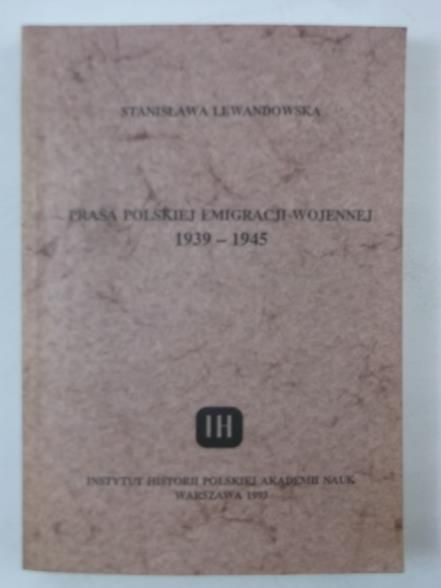 Lewandowska Stanisława - Prasa polskiej emigracji wojennej 1939-1945