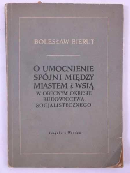 Bierut Bolesław - O umocnienie spójni między miastem i wsią