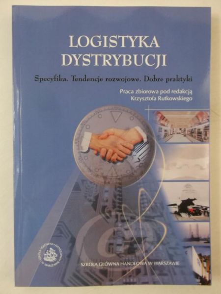Rutkowski Krzysztof - Logistyka dystrybucji. Specyfika. Tendencje rozwojowe. Dobre praktyki