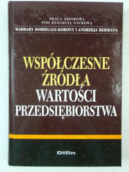 Dobiegała-Korona Barbara (red.) - Współczesne źródła wartości przedsiębiorstwa