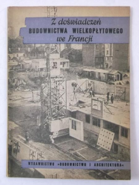 Podwiński Stanisław (red.) - Z doświadczeń budownictwa wielkopłytowego we Francji