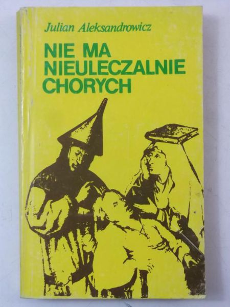 Aleksandrowicz Julian - Nie ma nieuleczalnie chorych