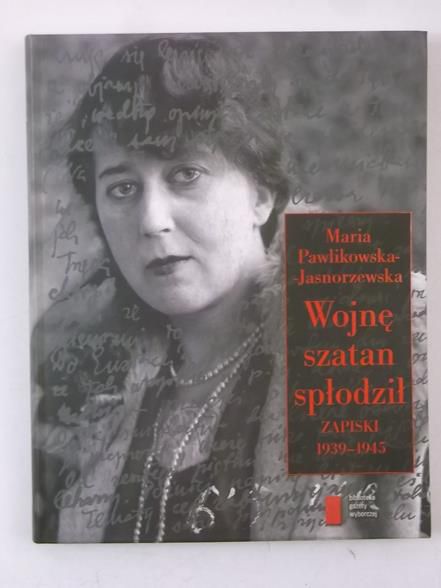 Pawlikowska-Jasnorzewska Maria - Wojnę szatan spłodził. Zapiski 1939-1945