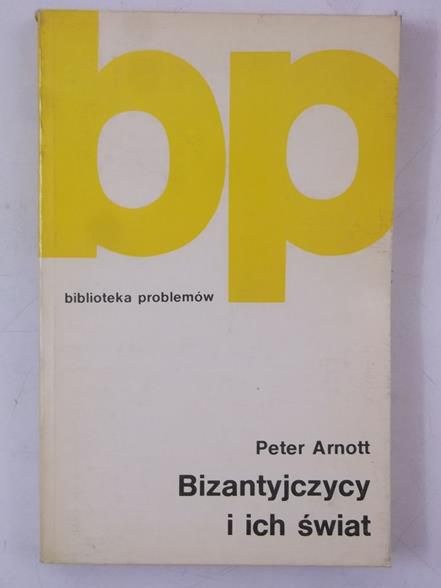Arnott Peter - Bizantyjczycy i ich świat, BP