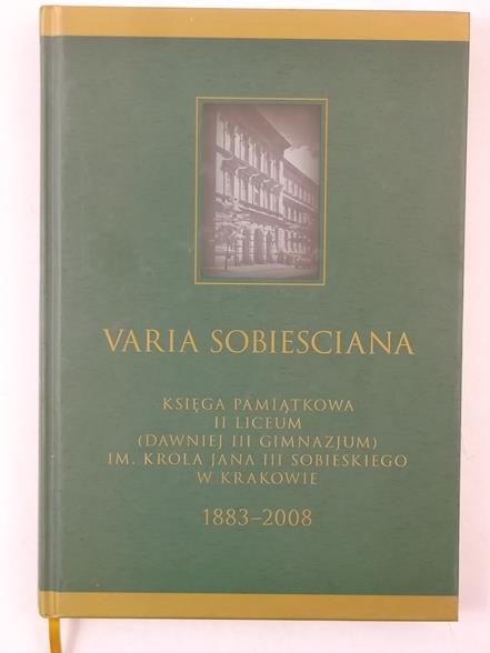 Mazan Barbara (red.) - Sobiesciana Varia: Księga Pamiątkowa II Liceum (Dawniej III Gimnazjum) im. Króla Jana III Sobieskiego w Krakowie