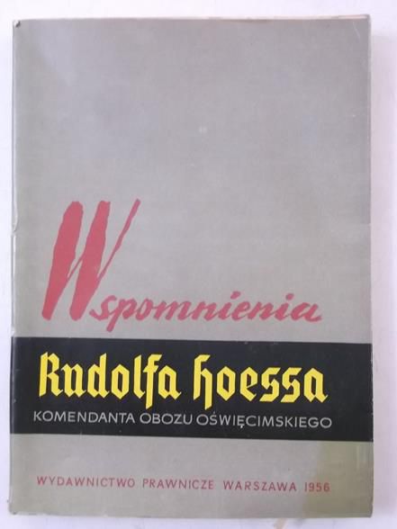 Hoess Rudolf - Wspomnienia Rudolfa Hoessa, komendanta obozu Oświęcimskiego