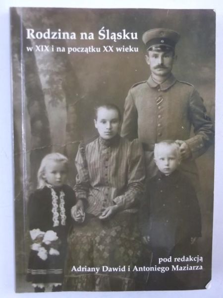 Dawid Adriana (red.) - Rodzina na Śląsku w XIX i na początku XX wieku