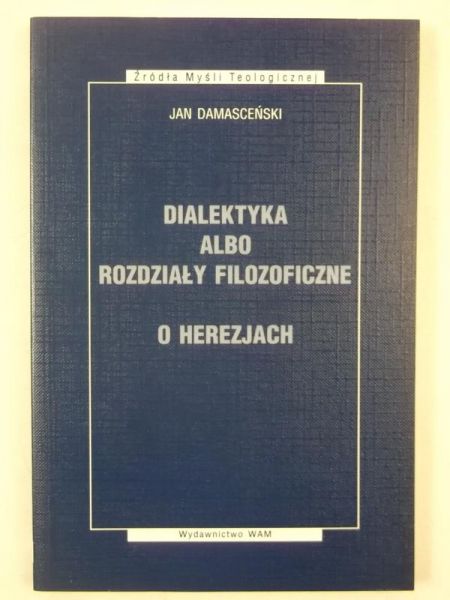 Damasceński Jan - Dialektyka albo rozdziały filozoficzne. O herezjach