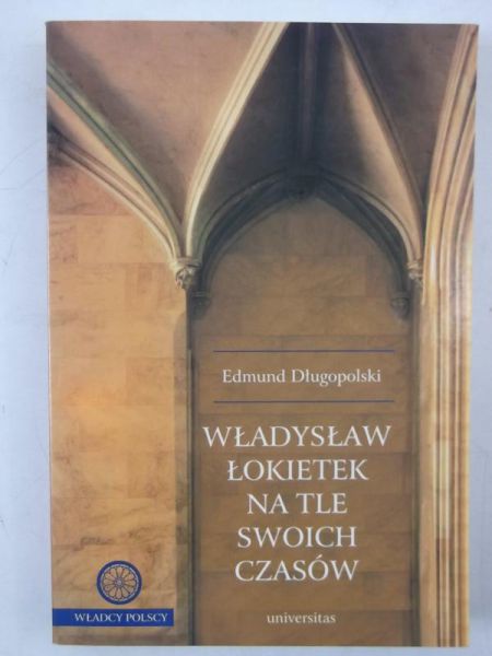 Długopolski Edmund - Władysław Łokietek na tle swoich czasów