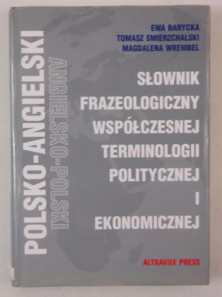Barycka Ewa - Słownik frazeologiczny współczesnej terminologii politycznej i ekonomicznej