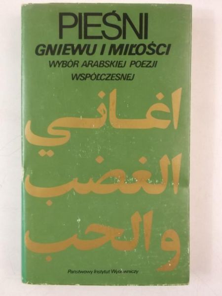 Pieśńi Gniewu i Miłości. Wybór arabskiej poezji współczesnej