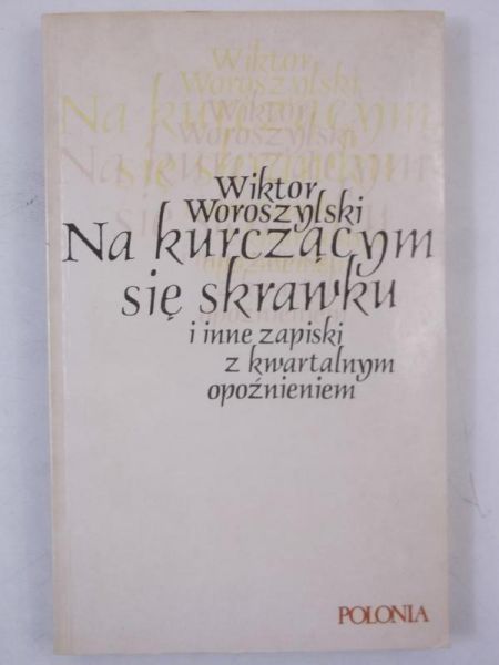Woroszylski  - Na kurczącym się skrawku i inne zapiski z kwartalnym opóźnieniem