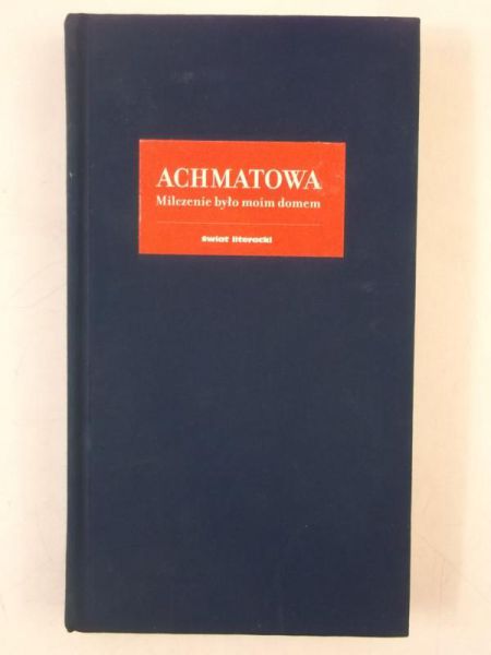 Achmatowa Anna - Milczenie było moim domem