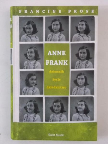 Anne Frank. Dziennik, życie, dziedzictwo